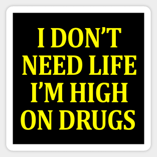 I Don't Need Life I'm High On Drugs Sticker